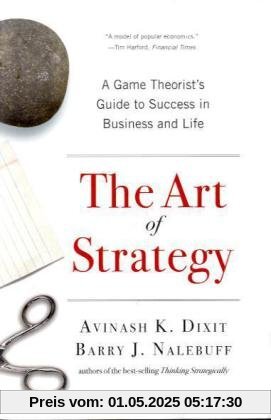 The Art of Strategy: A Game Theorist's Guide to Success in Business and Life The Art of Strategy: A Game Theorist's Guide to Success in Business and Life