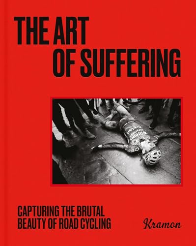 The Art of Suffering: Capturing the brutal beauty of road cycling with foreword by Wout van Aert von Laurence King Publishing