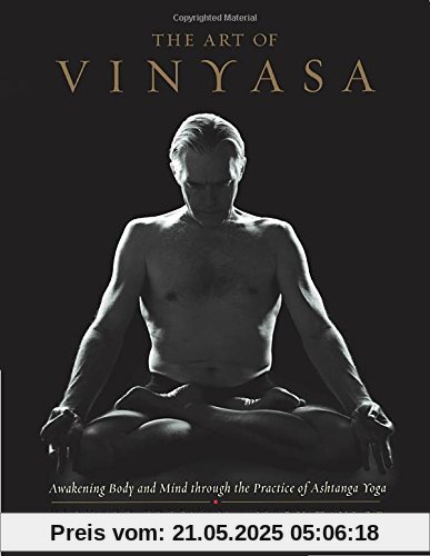 The Art of Vinyasa: Awakening Body and Mind through the Practice of Ashtanga Yoga