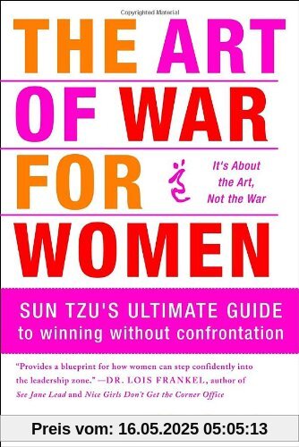 The Art of War for Women: Sun Tzu's Ultimate Guide to Winning Without Confrontation The Art of War for Women: Sun Tzu's Ultimate Guide to Winning Without Confrontation
