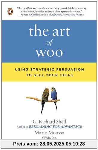 The Art of Woo: Using Strategic Persuasion to Sell Your Ideas The Art of Woo: Using Strategic Persuasion to Sell Your Ideas