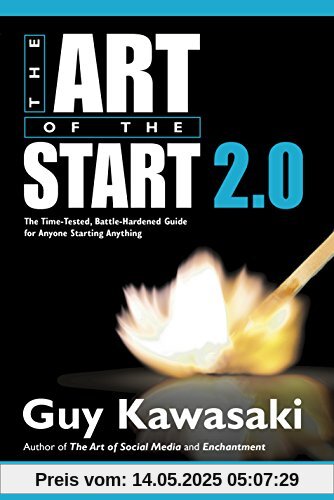 The Art of the Start 2.0: The Time-Tested, Battle-Hardened Guide for Anyone Starting Anything