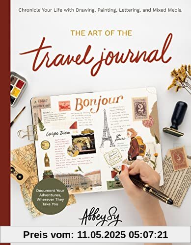 The Art of the Travel Journal: Chronicle Your Life with Drawing, Painting, Lettering, and Mixed Media - Document Your Adventures, Wherever They Take You The Art of the Travel Journal: Chronicle Your Life with Drawing, Painting, Lettering, and Mixed Media - Document Your Adventures, Wherever They Take You