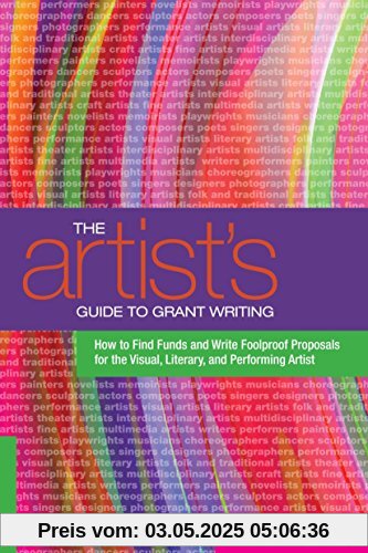 The Artist's Guide to Grant Writing: How to Find Funds and Write Foolproof Proposals for the Visual, Literary, and Performing Artist