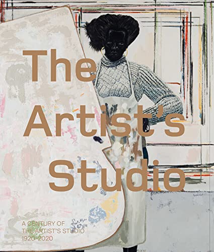 The Artist’s Studio: A Century of the Artist’s Studio 1920–2020: A Century of Creativity
