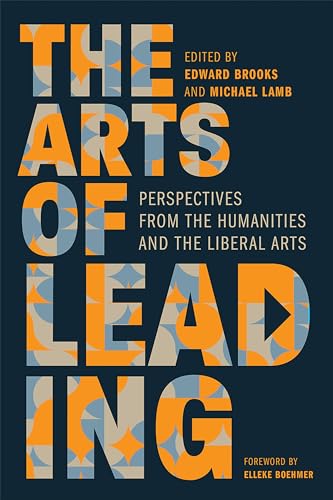 The Arts of Leading: Perspectives from the Humanities and the Liberal Arts The Arts of Leading: Perspectives from the Humanities and the Liberal Arts von Georgetown University Press