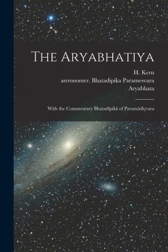 The Aryabhatiya; With the Commentary Bhatadîpikâ of Paramâdîçvara von Creative Media Partners, LLC