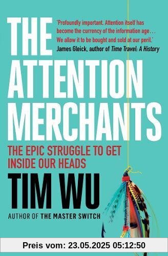 The Attention Merchants: The Epic Struggle to Get Inside Our Heads