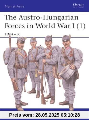 The Austro-Hungarian Forces in World War I (1): 1914-16 (Men-at-Arms)