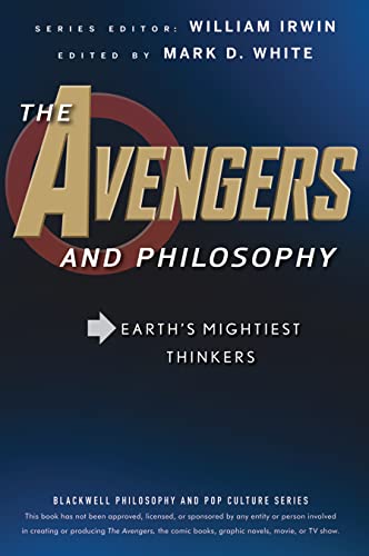 The Avengers and Philosophy: Earth's Mightiest Thinkers (The Blackwell Philosophy and Pop Culture, Band 46)