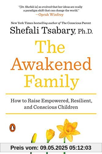 The Awakened Family: How to Raise Empowered, Resilient, and Conscious Children