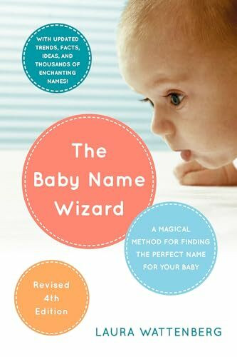 The Baby Name Wizard, Revised 4th Edition: A Magical Method for Finding the Perfect Name for Y... The Baby Name Wizard, Revised 4th Edition: A Magical Method for Finding the Perfect Name for Y...