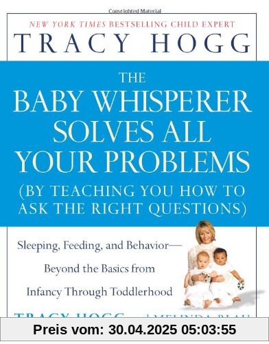 The Baby Whisperer Solves All Your Problems: Sleeping, Feeding, and Behavior--Beyond the Basics from Infancy Through Toddlerhood
