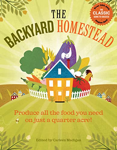 The Backyard Homestead: Produce all the food you need on just a quarter acre! von Storey Publishing