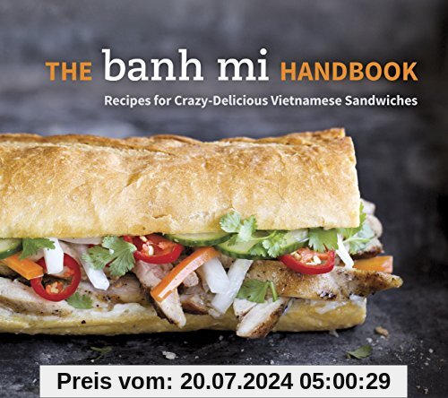 The Banh Mi Handbook: Recipes for Crazy-Delicious Vietnamese Sandwiches