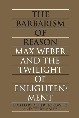 The Barbarism of Reason: Max Weber and the Twilight of Enlightenment (Heritage) von University of Toronto Press