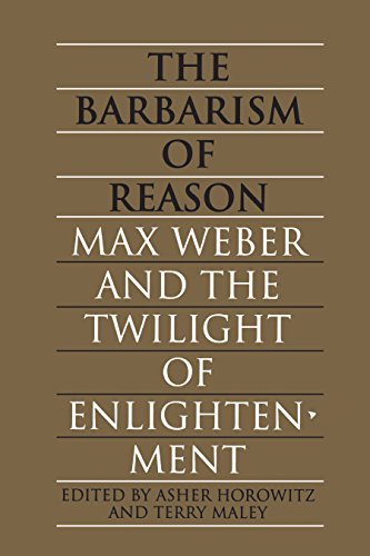 The Barbarism of Reason: Max Weber and the Twilight of Enlightenment (Heritage)