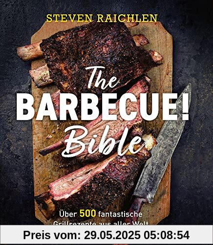 The Barbecue! Bible: Über 500 fantastische Grillrezepte aus aller Welt