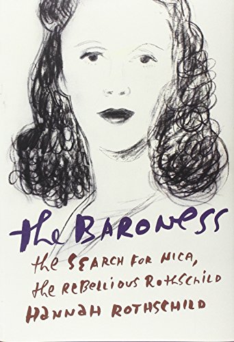 The Baroness: The Search for Nica, the Rebellious Rothschild