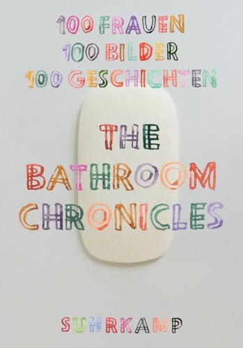 The Bathroom Chronicles: 100 Frauen. 100 Bilder. 100 Geschichten (suhrkamp nova)