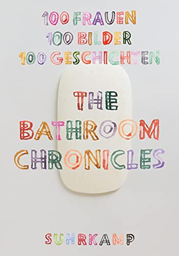 The Bathroom Chronicles: 100 Frauen. 100 Bilder. 100 Geschichten (suhrkamp nova)