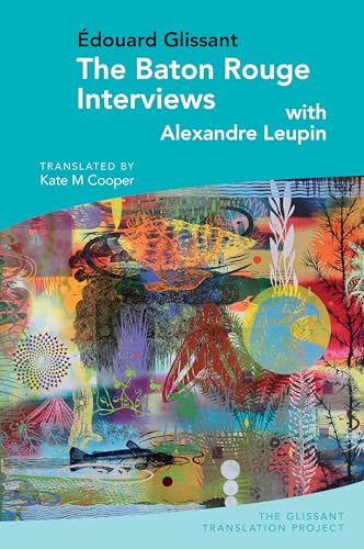 The Baton Rouge Interviews: With Édouard Glissant and Alexandre Leupin (Glissant Translation Project, Band 2) von Liverpool University Press