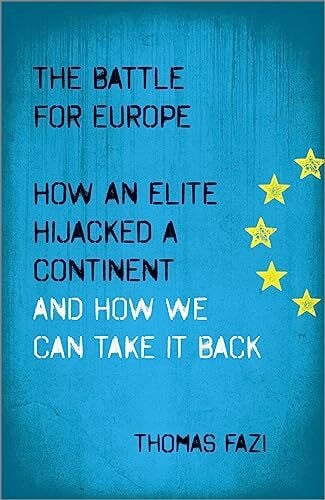 The Battle for Europe: How an Elite Hijacked a Continent - and How we Can Take it Back The Battle for Europe: How an Elite Hijacked a Continent - and How we Can Take it Back
