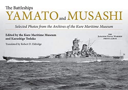 The Battleships Yamato and Musashi: Selected Photos from the Archives of the Kure Maritime Museum: Selected Photos from the Archives of the Kure ... A;bi, (Japanese Naval Warship Photo Album) von US Naval Institute Press