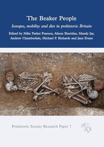The Beaker People: Isotopes, Mobility and Diet in Prehistoric Britain (Prehistoric Society Research Papers) von Casemate Publishers