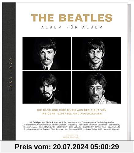 The Beatles - Album für Album: Die Band und ihre Musik aus der Sicht von Insidern, Experten und Augenzeugen