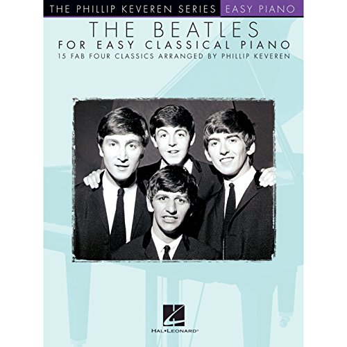The Beatles For Easy Classical Piano: Songbook für Klavier (The Phillip Keveren Series Easy Piano): 15 Fab Four Classics. Songbook für Klavier