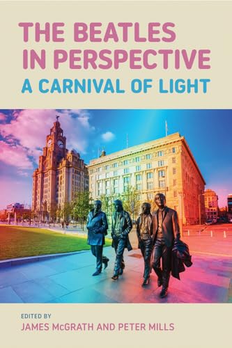 The Beatles in Perspective: A Carnival of Light (Studies in Popular Music)