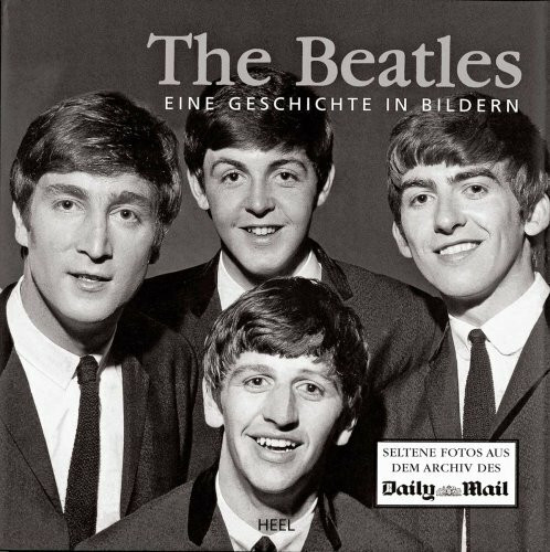 The Beatles: Eine Geschichte in Bildern: Eine Geschichte in Bildern. Seltene Fotos aus dem Arc...