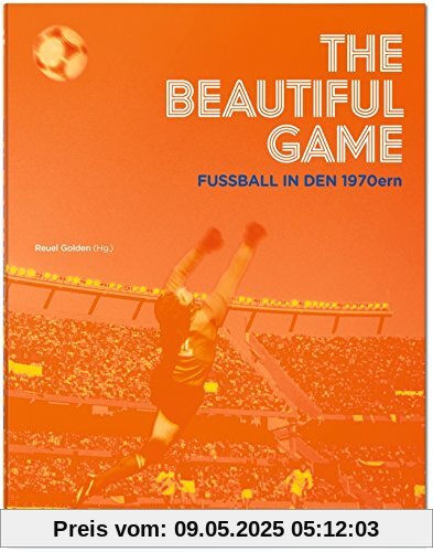 The Beautiful Game. Fußball in den 1970ern The Beautiful Game. Fußball in den 1970ern