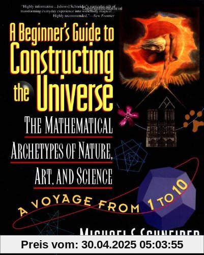 The Beginner's Guide to Constructing the Universe: The Mathematical Archetypes of Nature, Art, and Science