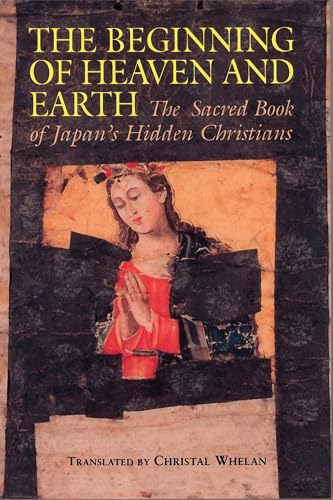The Beginning of Heaven and Earth: The Sacred Book of Japan's Hidden Christians (Nanzan Library of Asian Religion & Culture) von University of Hawaii Press