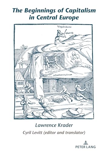 The Beginnings of Capitalism in Central Europe (Lawrence Krader’s Legacy in Science, History and Philosophy, Band 1) von Peter Lang Inc., International Academic Publishers