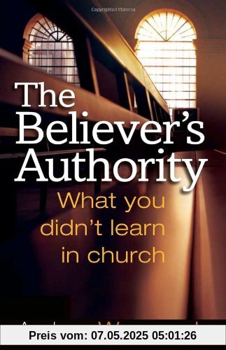 The Believer's Authority: What You Didn't Learn in Church