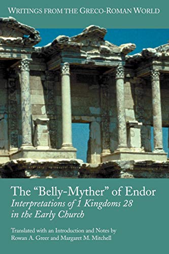 The 'Belly-Myther' of Endor: Interpretations of 1 Kingdoms 28 in the Early Church (Writings from the Greco-roman World, Band 16) von Society of Biblical Literature