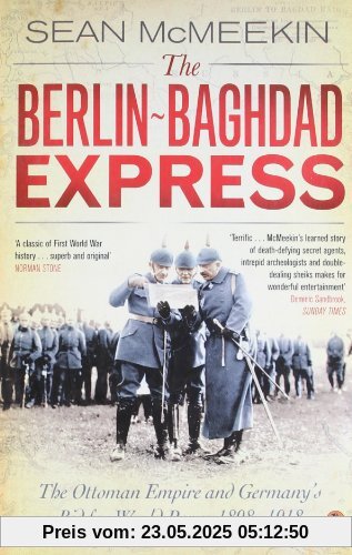 The Berlin-Baghdad Express: The Ottoman Empire and Germany's Bid for World Power, 1898-1918