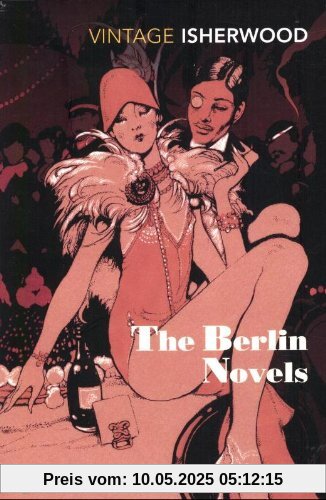 The Berlin Novels: Mr Norris Changes Trains, Goodbye to Berlin