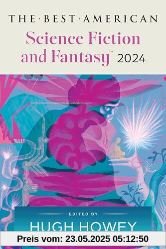 The Best American Science Fiction and Fantasy 2024: Hugh Howey Edits the Newest Entry in the Renowned and Popular Story Series, Perfect for Fall 2024, ... (Best Ameican Science Fiction and Fantasy)