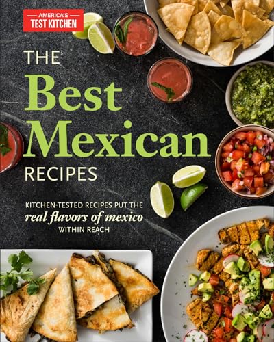 The Best Mexican Recipes: Kitchen-Tested Recipes Put the Real Flavors of Mexico Within Reach von America's Test Kitchen