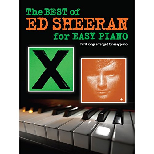 The Best Of Ed Sheeran For Easy Piano: 15 hit songs The Best Of Ed Sheeran For Easy Piano: 15 hit songs