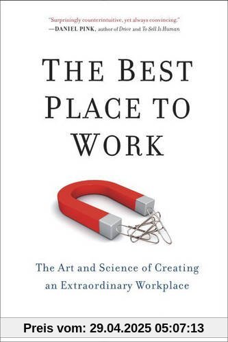 The Best Place to Work: The Art and Science of Creating an Extraordinary Workplace The Best Place to Work: The Art and Science of Creating an Extraordinary Workplace