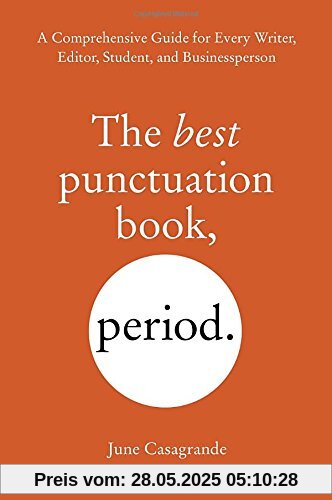 The Best Punctuation Book, Period: A Comprehensive Guide for Every Writer, Editor, Student, and Businessperson The Best Punctuation Book, Period: A Comprehensive Guide for Every Writer, Editor, Student, and Businessperson