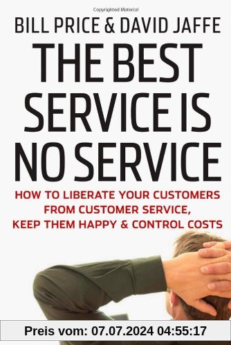 The Best Service is No Service: How to Liberate Your Customers from Customer Service, Keep Them Happy, and Control Costs
