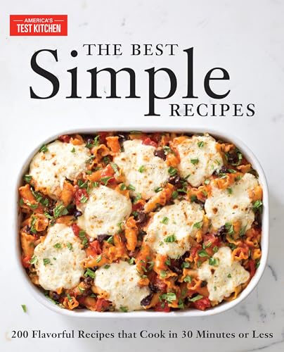 The Best Simple Recipes: More Than 200 Flavorful, Foolproof Recipes That Cook in 30 Minutes or Less The Best Simple Recipes: More Than 200 Flavorful, Foolproof Recipes That Cook in 30 Minutes or Less