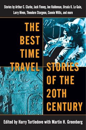 The Best Time Travel Stories of the 20th Century: Stories by Arthur C. Clarke, Jack Finney, Joe Haldeman, Ursula K. Le Guin, Larry Niven, Theodore Sturgeon, Connie Willis, and more von Del Rey