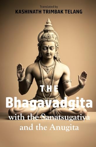 The Bhagavadgita: With the Sanatsugatiya and the Anugita The Bhagavadgita: With the Sanatsugatiya and the Anugita von Left of Brain Books